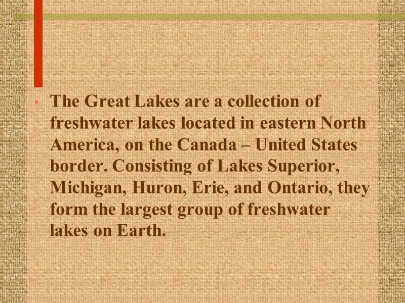 The Great Lakes are a collection of freshwater lakes located in eastern North America,